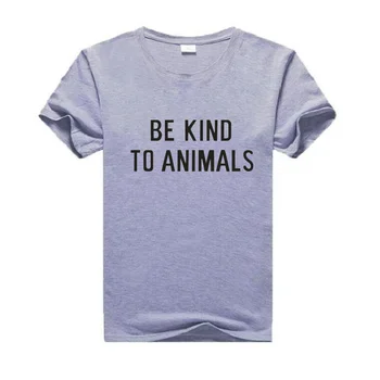 Būti malonūs gyvūnai laiškas spausdinti marškinėliai madinga Harajuku medvilnės trumparankoviai tees moterų plius dydis marškinėliai camiseta mujer