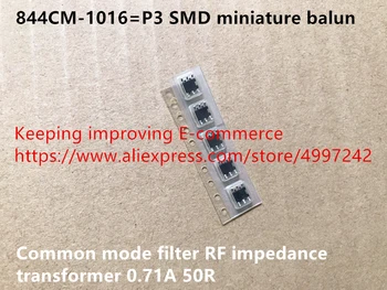 Originalus naujas 844CM-1016=P3 SMD miniatiūriniai balun bendrą režimą, filtro RF varža transformatorius 0.71 A 50R