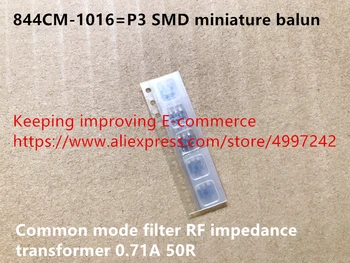 Originalus naujas 844CM-1016=P3 SMD miniatiūriniai balun bendrą režimą, filtro RF varža transformatorius 0.71 A 50R
